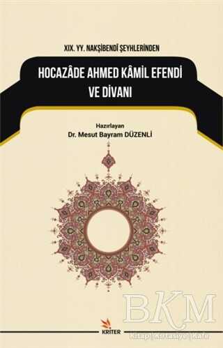 19. YY. Nakşibendi Şeyhlerinden Hocazade Ahmed Kamil Efendi ve Divanı - Kriter Yayınları