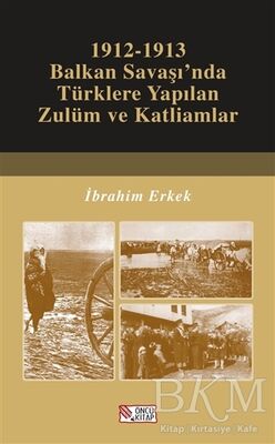 1912-1913 Balkan Savaşı’nda Türklere Yapılan Zulüm ve Katliamlar - 1