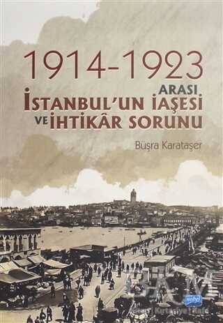 1914-1923 Arası İstanbul`un İaşesi ve İhtikar Sorunu - Nobel Akademik Yayıncılık