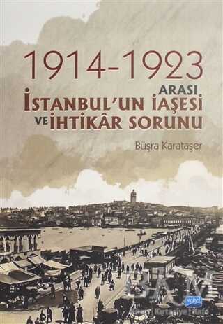 1914-1923 Arası İstanbul`un İaşesi ve İhtikar Sorunu