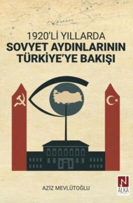 1920’li Yıllarda Sovyet Aydınlarının Türkiye’ye Bakışı - 1