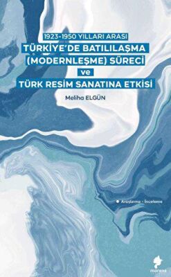 1923-1950 Yılları Arası Türkiye’de Batılılaşma Modernleşme Süreci ve Türk Resim Sanatına Etkisi - 2