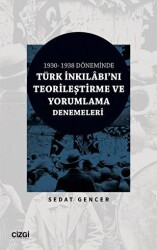 1930 - 1938 Döneminde Türk İnkılabı`nı Teorileştirme ve Yorumlama Denemeleri - Çizgi Kitabevi Yayınları