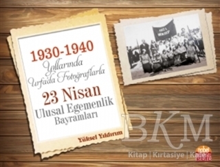 1930-1940 Yıllarında Urfa’da Fotoğraflarla 23 Nisan Ulusal Egemenlik Bayramları - Nobel Bilimsel Eserler