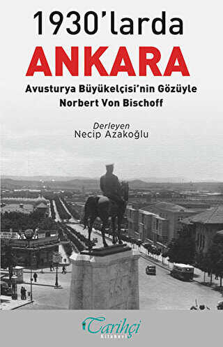1930`larda Ankara: Avusturya Büyükelçisi`nin Gözüyle - Norbert Von Bischoff