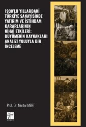 1930’lu Yıllardaki Türkiye Sanayisinde Yatırım ve İstihdam Kararlarının Nihai Etkileri: Büyümenin Ka - Gazi Kitabevi