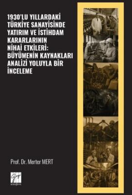 1930’lu Yıllardaki Türkiye Sanayisinde Yatırım ve İstihdam Kararlarının Nihai Etkileri: Büyümenin Ka - 1