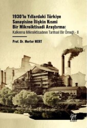 1930’lu Yıllardaki Türkiye Sanayisine İlişkin Kısmi Bir Mikroiktisadi Araştırma Kalkınma Mikroiktisa - Gazi Kitabevi