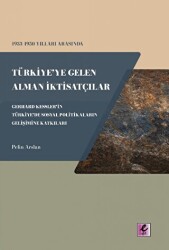 1933 - 1950 Yılları Arasında Türkiye`ye Gelen Alman İktisatçılar - Gerhard Kessler`in Türkiye`de Sosyal Politikaların Gelişimine Katkıları - Efil Yayınevi
