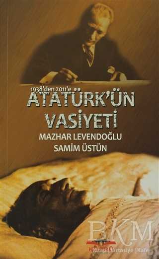 1938’den 2011’e Atatürk’ün Vasiyeti