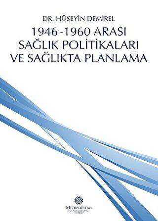 1946 - 1960 Arası Sağlık Politikaları ve Sağlıkta Planlama - İstanbul Medipol Üniversitesi Yayınları