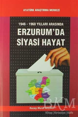 1946-1960 Yılları Arasında Erzurum`da Siyasi Hayat