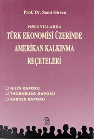 1950’li Yıllarda Türk Ekonomisi Üzerine Amerikan Kalkınma Reçeteleri Hilts Raporu - Thornburg Raporu - Barker Raporu