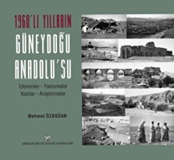 1960`lı Yılların Güneydoğu Anadolu`su - Arkeoloji ve Sanat Yayınları