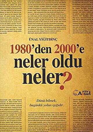 1980’den 2000’e Neler Oldu Neler? - Alfa Aktüel Yayınları