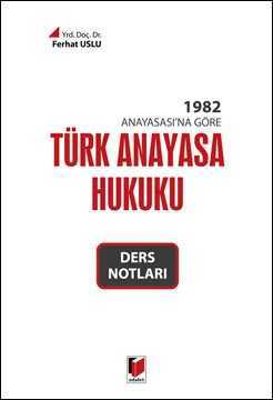 1982 Anayasa`sına Göre Türk Anayasa Hukuku Ders Notları