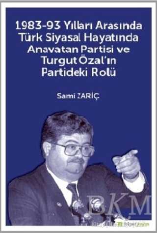 1983-93 Yılları Arasında Türk Siyasal Hayatında Anavatan Partisi ve Turgut Özal`ın Partideki Rolü