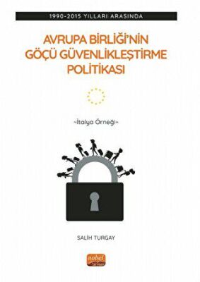 1990-2015 Yılları Arasında Avrupa Birliği’nin Göçü Güvenlikleştirme Politikası: İtalya Örneği - 1