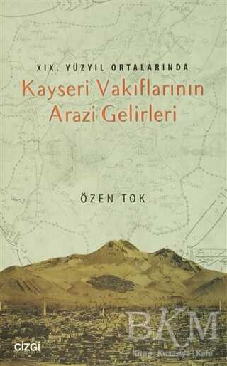 19.Yüzyıl Ortalarında Kayseri Vakıflarının Arazi Gelirleri - Çizgi Kitabevi Yayınları