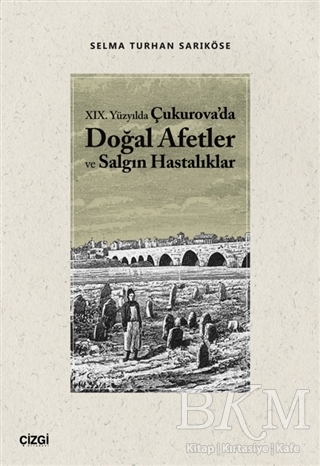 19.Yüzyılda Çukurova`da Doğal Afetler ve Salgın Hastalıklar - Çizgi Kitabevi Yayınları