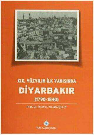 19.Yüzyılın İlk Yarısında Diyarbakır 1790-1840 - Türk Tarih Kurumu Yayınları