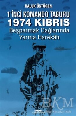 1`nci Komando Taburu 1974 Kıbrıs - Beşparmak Dağları`nda Yarma Harekatı - 1
