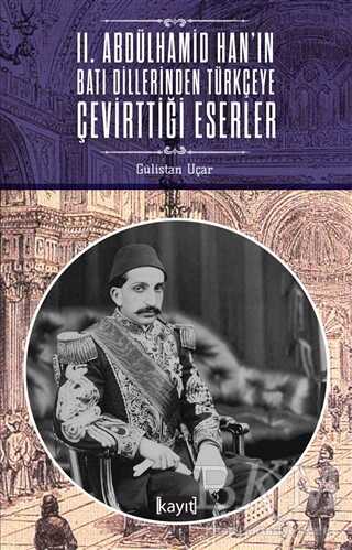 2. Abdülhamid Han`ın Batı Dillerinden Türkçeye Çevirttiği Eserler - Kayıt Yayınları