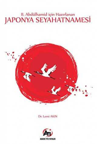 2. Abdülhamid İçin Hazırlanan Japonya Seyahatnamesi - Akademi Titiz Yayınları