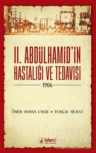 2. Abdülhamid’in Hastalığı ve Tedavisi - 1906 - İdeal Kültür Yayıncılık