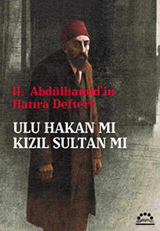 2. Abdülhamid`in Hatıra Defteri - Ulu Hakan mı Kızıl Sultan mı