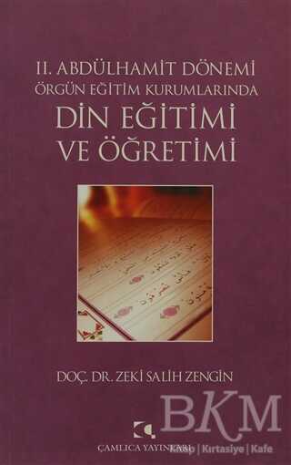 2. Abdülhamit Dönemi Örgün Eğitim Kurumlarında Din Eğitimi ve Öğretimi - Çamlıca Yayınları