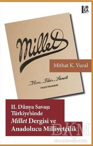 2. Dünya Savaşı Türkiyesi’nde Millet Dergisi ve Anadolucu Milliyetçilik