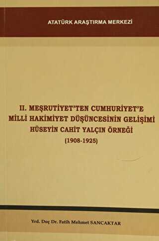 2. Meşrutiyet'ten Cumhuriyet'e Milli Hakimiyet Düşüncesinin Gelişimi Hüseyin Cahit Yalçın Örneği 1908-1925