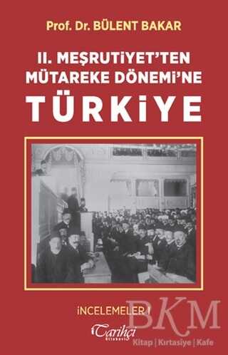 2. Meşrutiyet`ten Mütareke Dönemi`ne Türkiye - Tarihçi Kitabevi