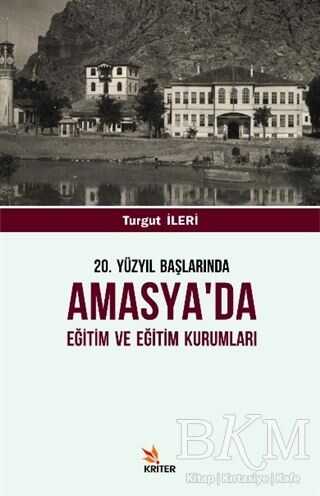 20. Yüzyıl Başlarında Amasya`da Eğitim ve Eğitim Kurumları - Kriter Yayınları