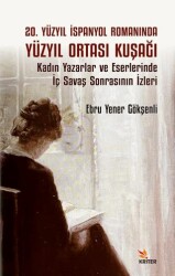 20. Yüzyıl İspanyol Romanında Yüzyıl Ortası KuşağıKadın Yazarlar ve Eserlerinde İç Savaş Sonrasının - Kriter Yayınları