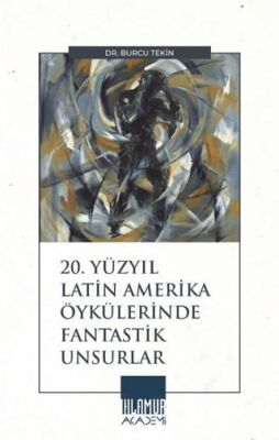 20. Yüzyıl Latin Amerika Öykülerinde Fantastik Unsurlar - 1