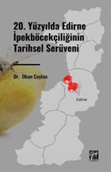 20. Yüzyılda Edirne İpekböcekçiliğinin Tarihsel Serüveni - Gazi Kitabevi