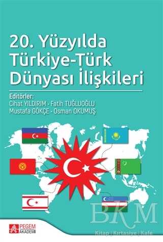 20. Yüzyılda Türkiye-Türk Dünyası İlişkileri - Pegem Akademi Yayıncılık