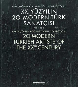 20. Yüzyılın 20 Modern Türk Sanatçısı 1940-2000 - 20 Modern Turkish Artists of the XXth Century - 1