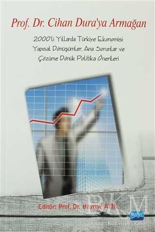 2000’li Yıllarda Türkiye Ekonomisi Prof. Dr. Cihan Dura`ya Armağan - Nobel Akademik Yayıncılık