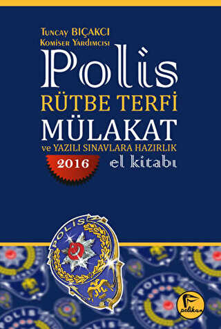 Pelikan Tıp Teknik Yayıncılık 2016 Polis Rütbe Terfi Mülakat ve Yazılı Sınavlara Hazırlık El Kitabı - Pelikan Tıp Teknik Yayıncılık