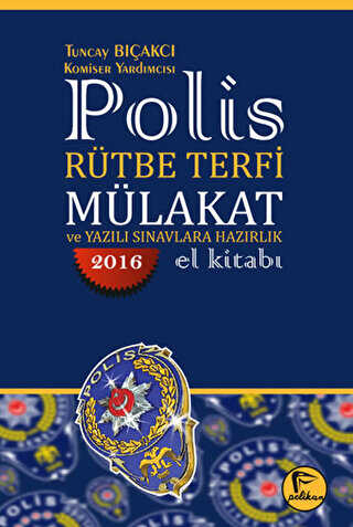 Pelikan Tıp Teknik Yayıncılık 2016 Polis Rütbe Terfi Mülakat ve Yazılı Sınavlara Hazırlık El Kitabı