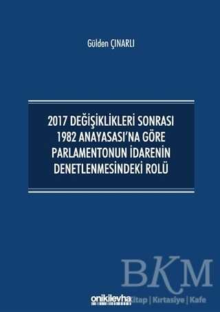 2017 Değişiklikleri Sonrası 1982 Anayasası`na Göre Parlamentonun İdarenin Denetlenmesindeki Rolü - On İki Levha Yayınları
