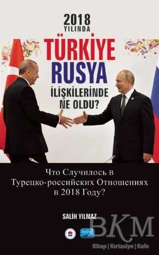 2018 Yılında Türkiye Rusya İlişkilerinde Ne Oldu? - Nobel Akademik Yayıncılık