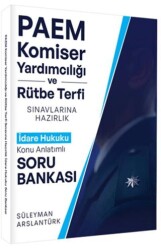 PAEM Komiser Yardımcılığı ve Rütbe Terfii Sınavlarına Hazırlık İdare Hukuku Konu Anlatımlı Soru Bankası - Süleyman Arslantürk