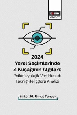 2024 Yerel Seçimlerinde Z Kuşağının Algıları: Psikofizyolojik Veri Hasadı Tekniği ile İçgörü Analizi - 1