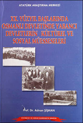 20.Yüzyıl Başlarında Osmanlı Devletinde Yabancı Devletlerin Kültürel ve Sosyal Müesseseleri - Atatürk Araştırma Merkezi