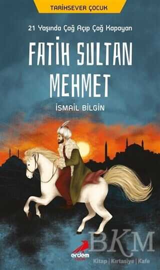 21 Yaşında Çağ Açıp Çağ Kapayan Fatih Sultan Mehmet - Erdem Çocuk