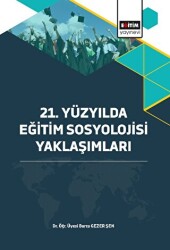 21. Yüzyılda Eğitim Sosyolojisi Yaklaşımları - Eğitim Yayınevi - Bilimsel Eserler